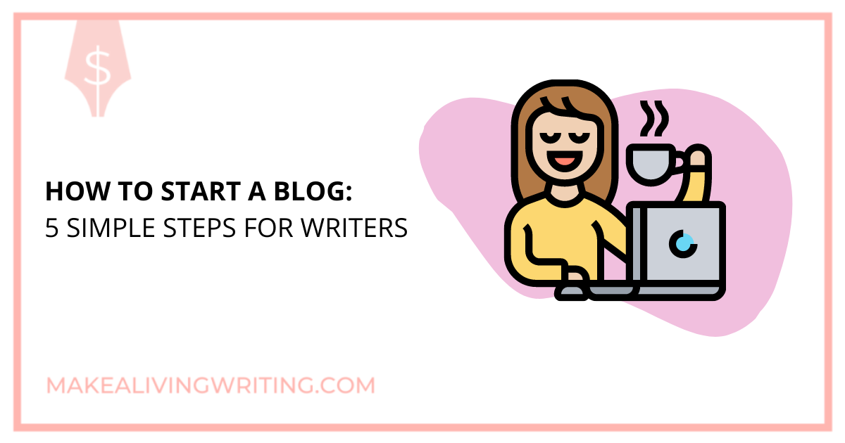 How To Start A Blog: 5 Simple Steps For Freelance Writers