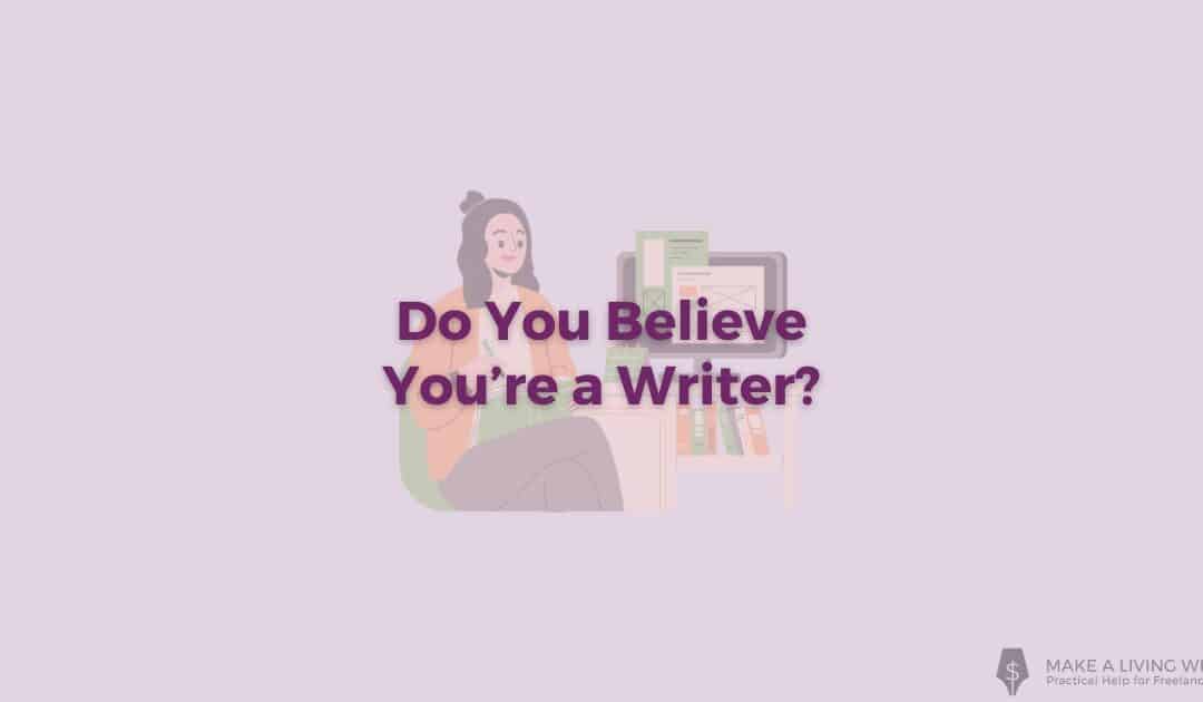 Do You Believe You’re a Writer?