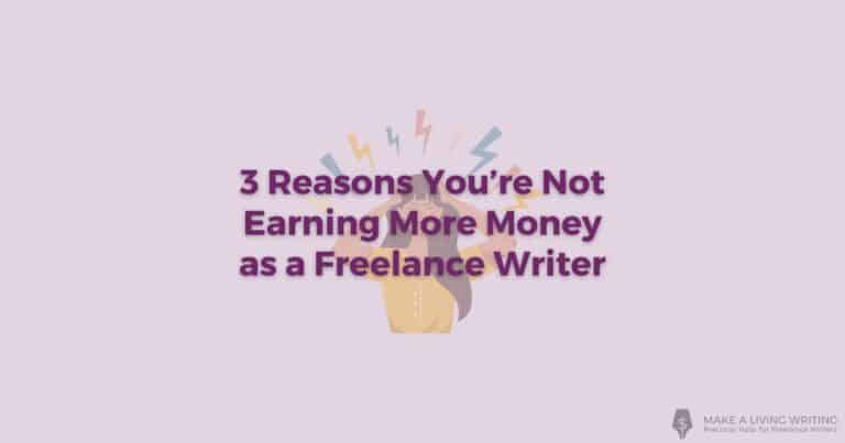 3 Reasons Why Freelance Writers Don't Earn More Money