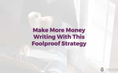 Make More Money Writing With This Foolproof Strategy