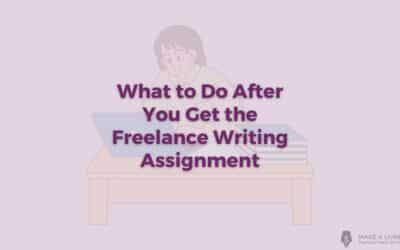 You Got a Freelance Writing Assignment! Now What?