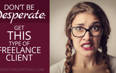Desperate Freelance Writer? You Need This Type of Client