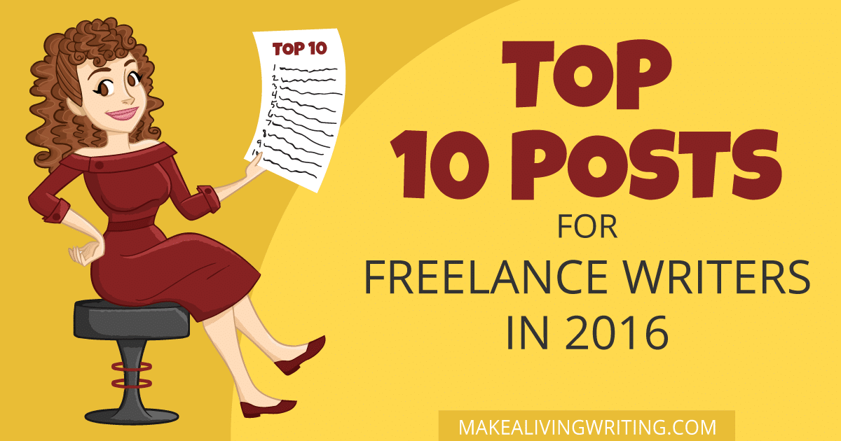 Top 10 Posts for Freelance Writers in 2016. Makealivingwriting.com