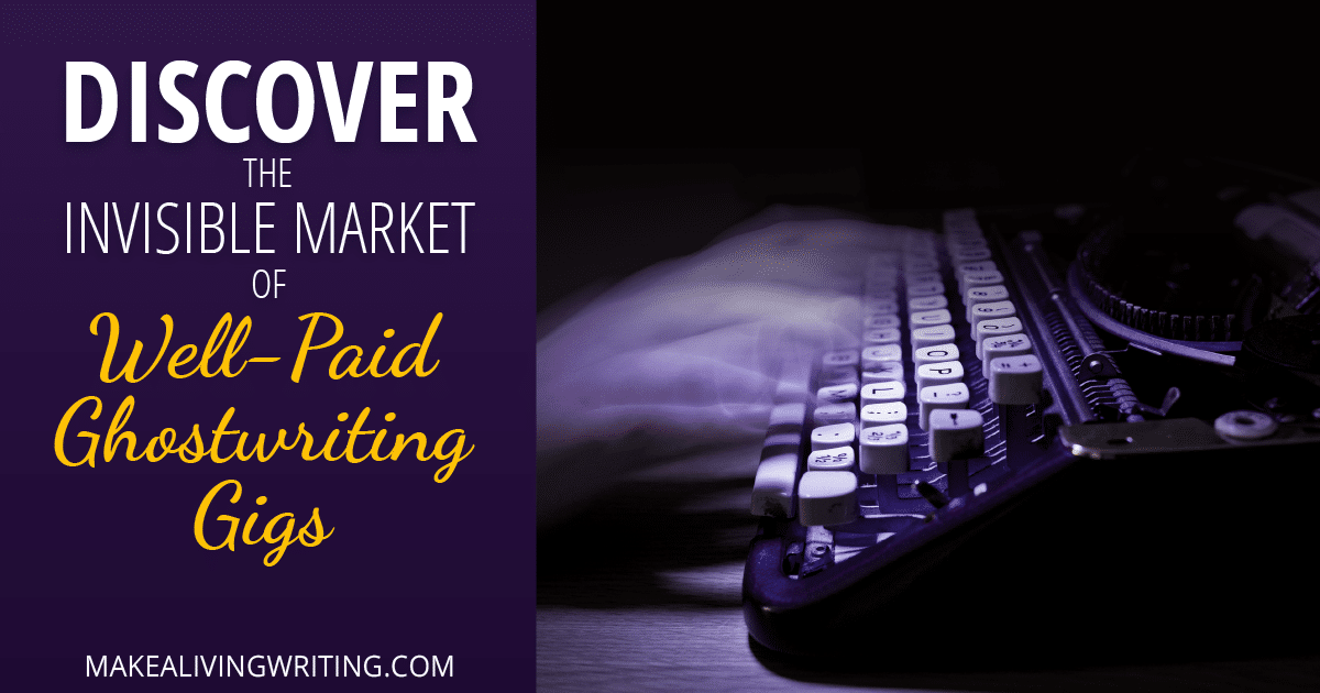 Discover the Invisible Market of Well-Paid Ghostwriting Gigs. Makealivingwriting.com