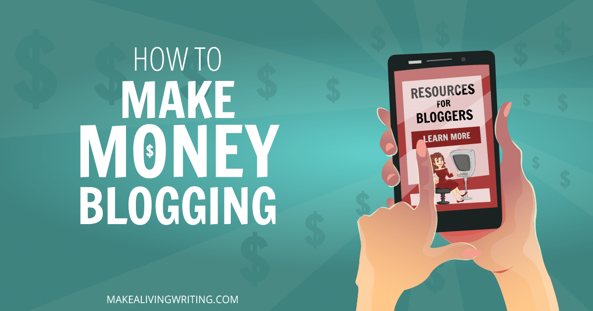 How to make money blogging. Makealivingwriting.com
