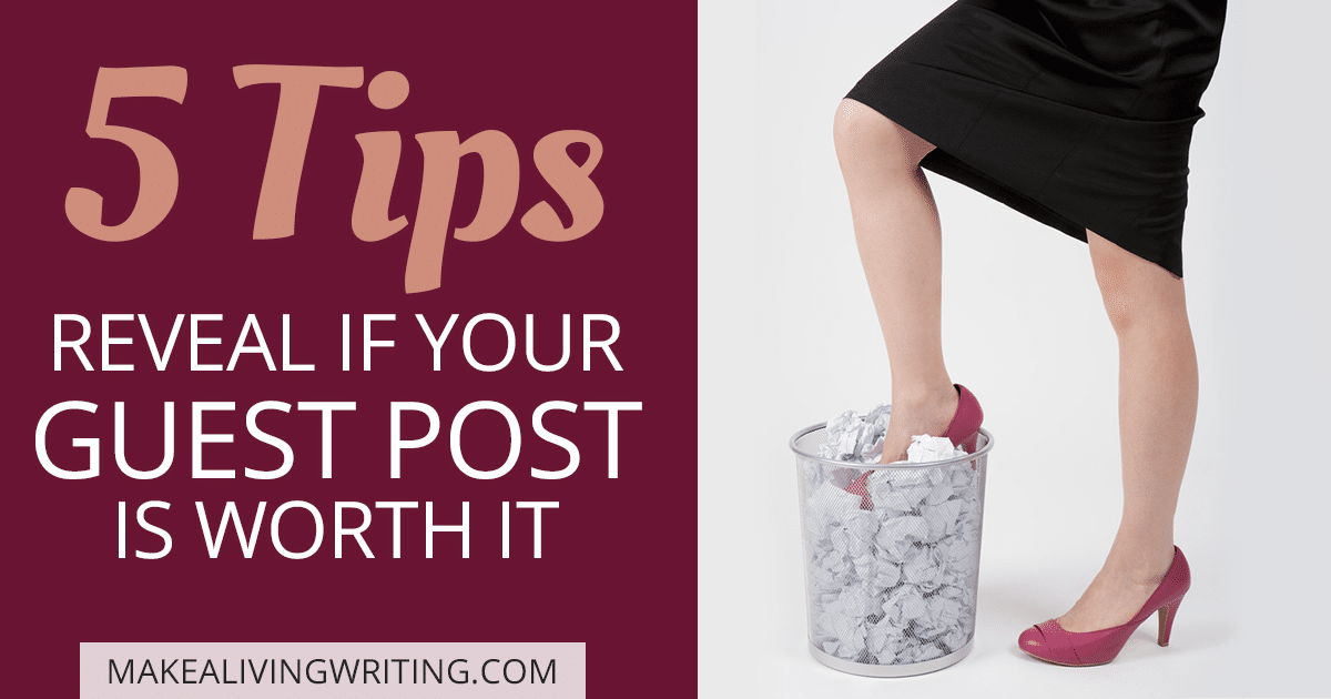 5 Tips Reveal if Your Guest Post is Worth It. Makealivingwriting.com