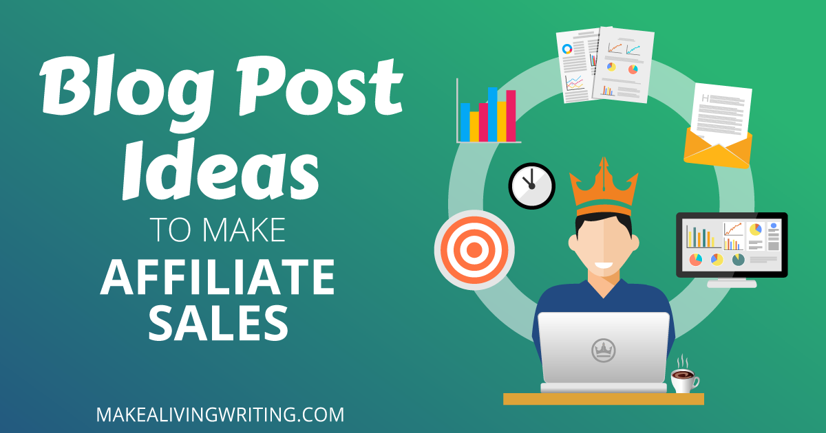 Blog post ideas to make affiliate sales. Makealivingwriting.com