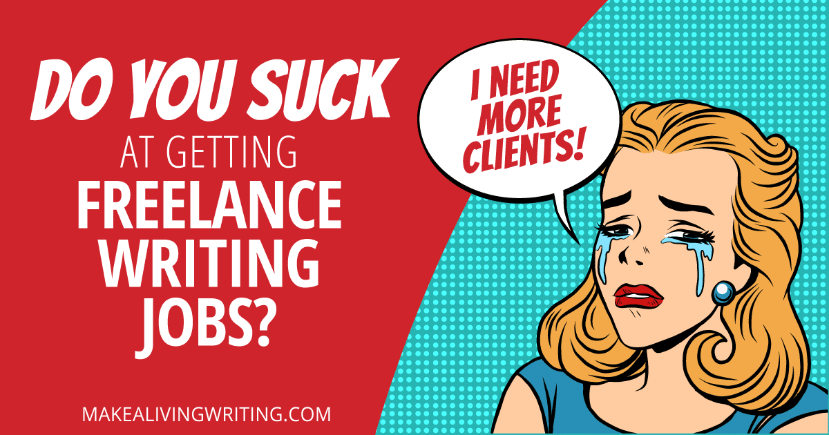 Do you suck at getting freelance writing jobs? Makealivingwriting.com