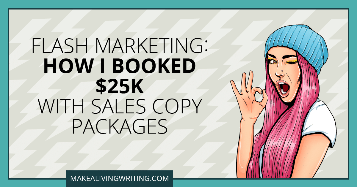 Flash Marketing: How I Booked 25K with Sales Copy Packages. Makealivingwriting.com