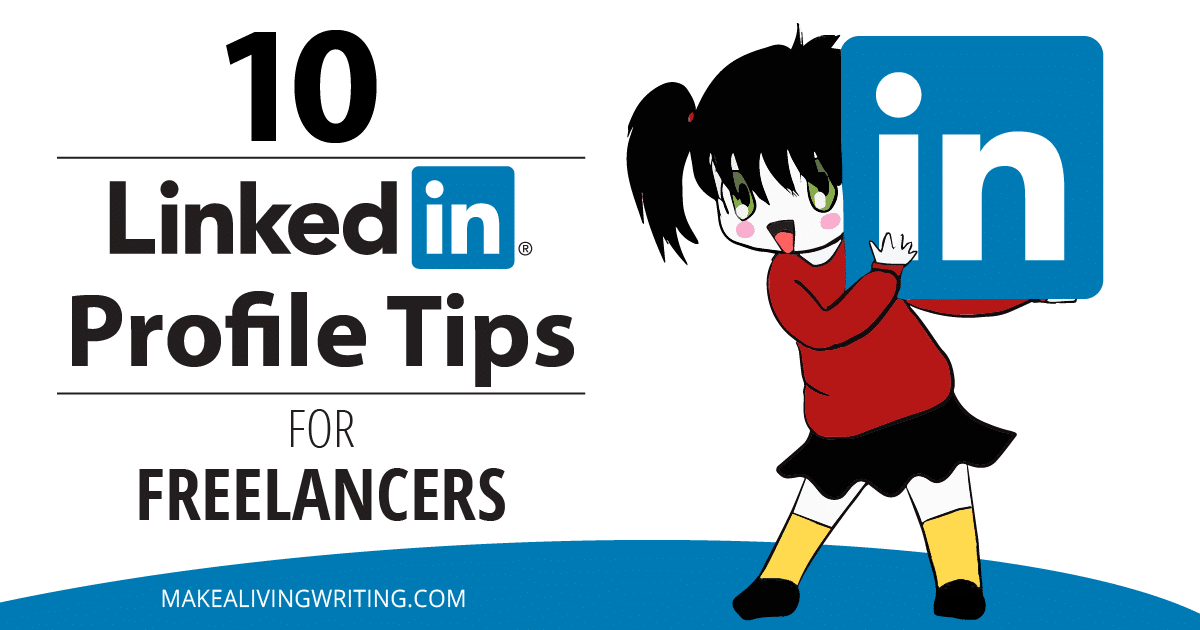 10 LinkedIn Profile Tips for Freelancers. Makealivingwriting.com