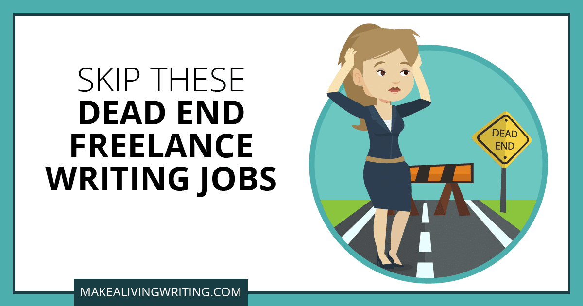 Skip these Dead End Freelance Writing Jobs. Makealivingwriting.com