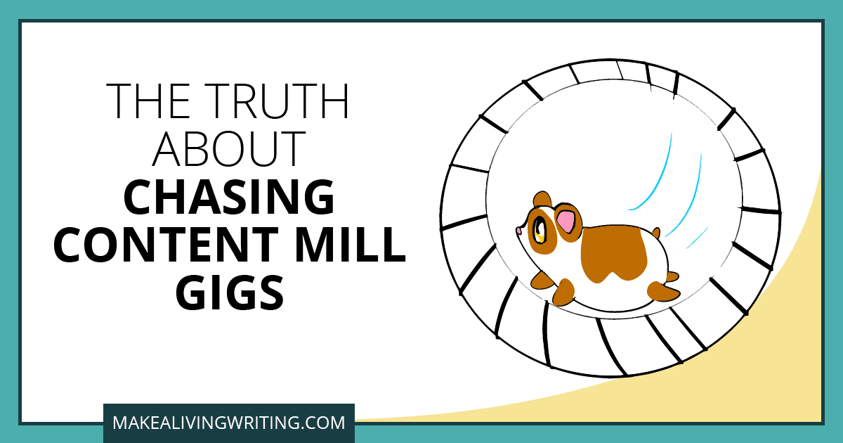 The Truth About Chasing Content Mill Gigs. Makealivingwriting.com
