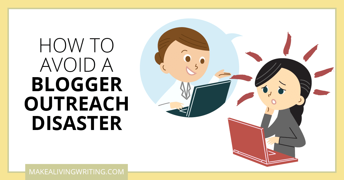 How to Avoid a Blogger Outreach Disaster. Makelivingwriting.com