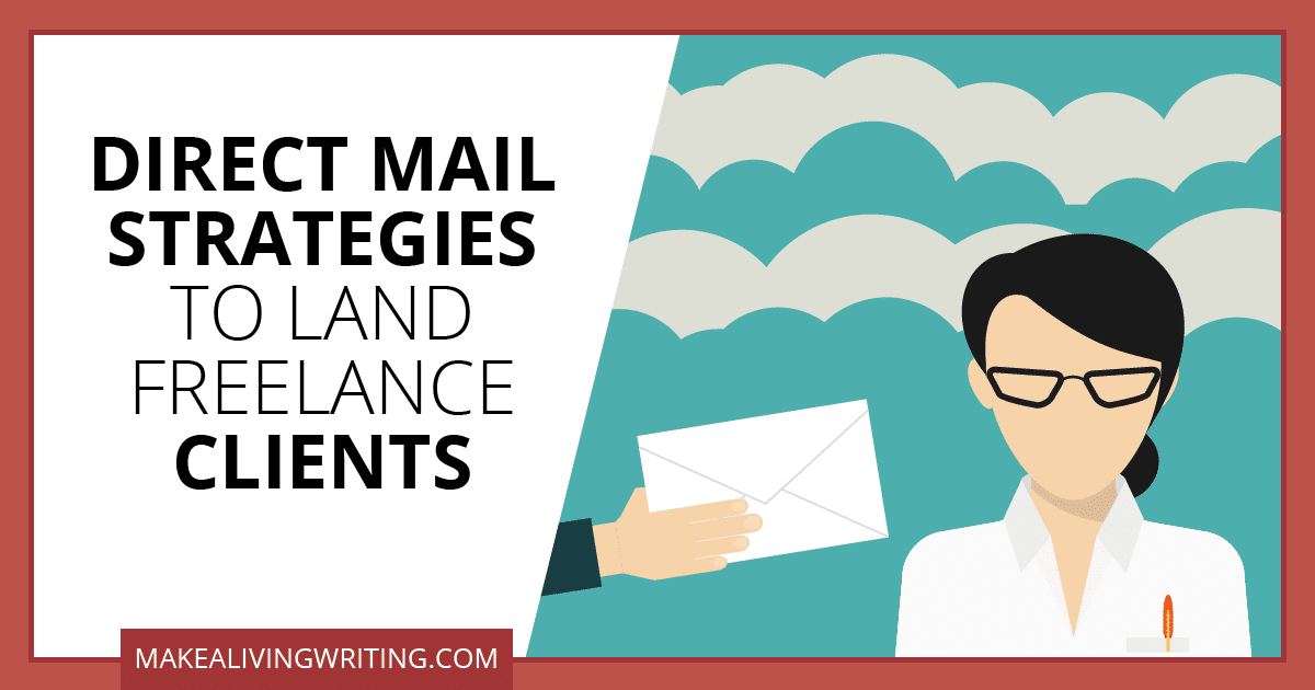 Direct Mail Strategies to Land Freelance Clients. Makealivingwriting.com