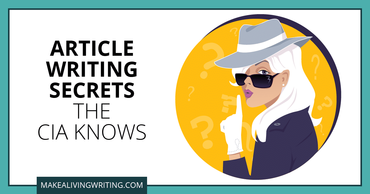 Article Writing Secrets the CIA Knows. Makealivingwriting.com