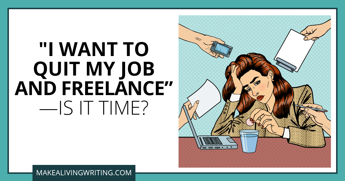 "I want to quit my job and freelance." -- Is it time? Makealivingwriting.com