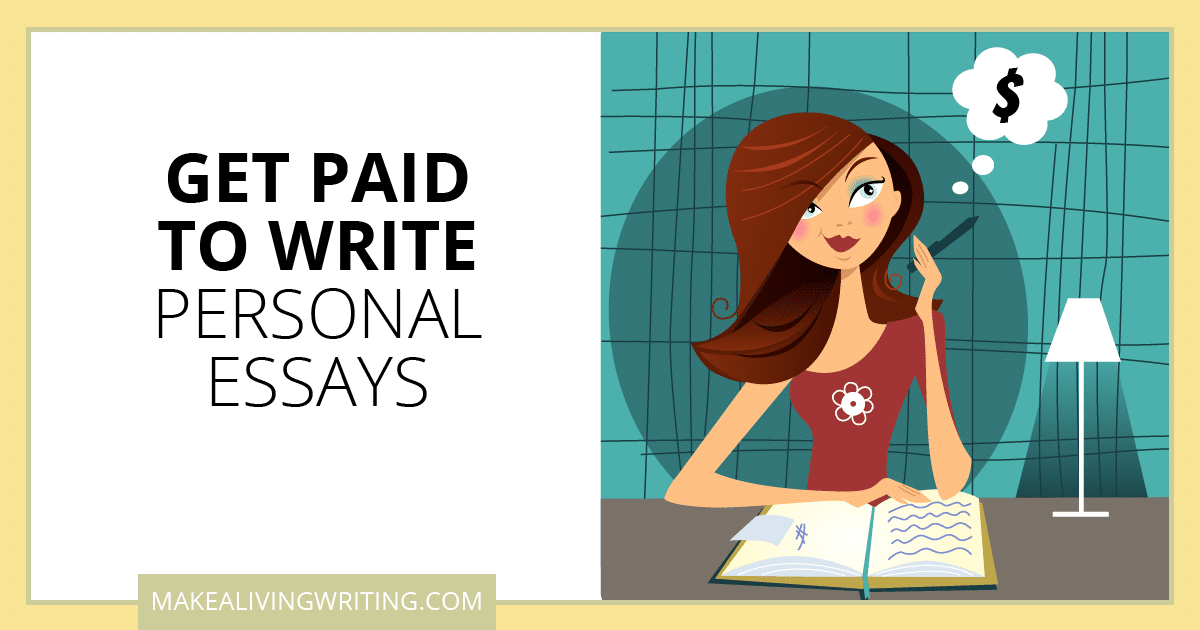 Get Paid to Write Personal Essays. Makealivingwriting.com