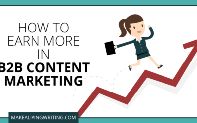 How Writers Can Easily Earn More in B2B Content Marketing