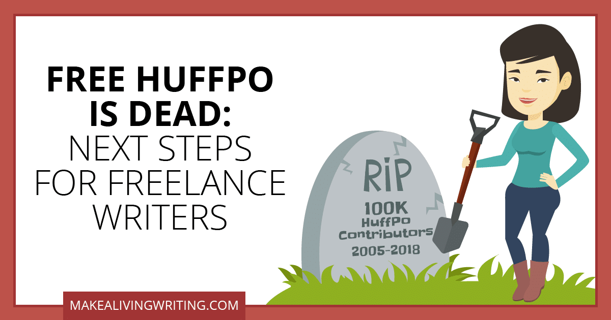 Free HuffPo is Dead: Next Steps for Freelance Writers. Makealivingwriting.com
