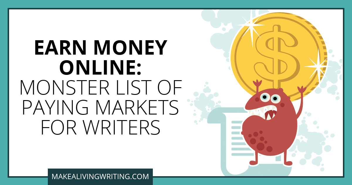 Earn Money Online: Monster List of Paying Markets for Writers. Makealivingwriting.com