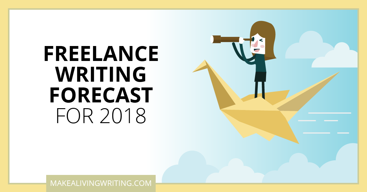 Freelance Writing Forecast for 2018. Makealivingwriting.com