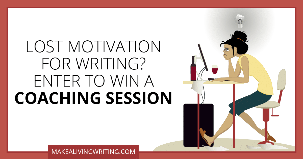 Lost Motivation for Writing? Enter to Win a Coaching Session. Makealivingwriting.com