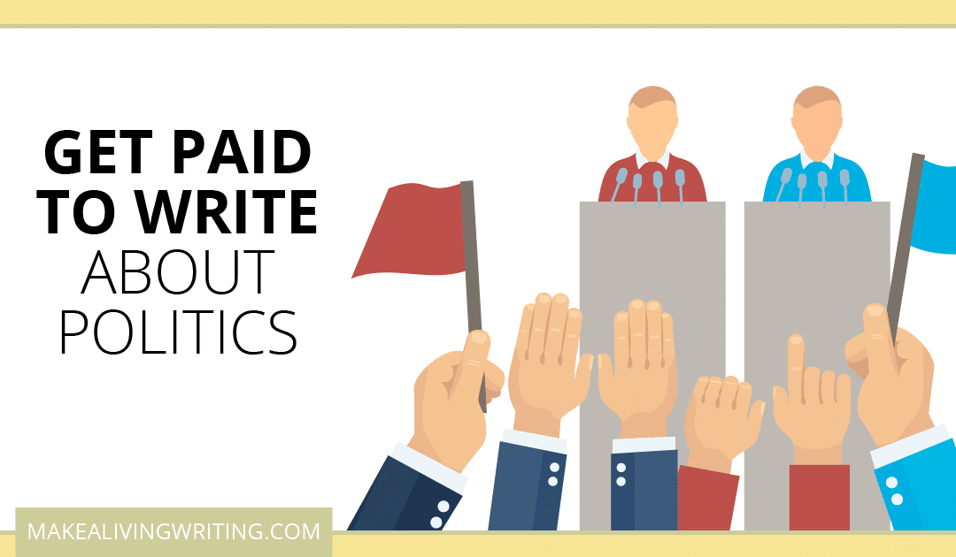 Get Paid to Write: 15 Political Writing Markets for Freelancers