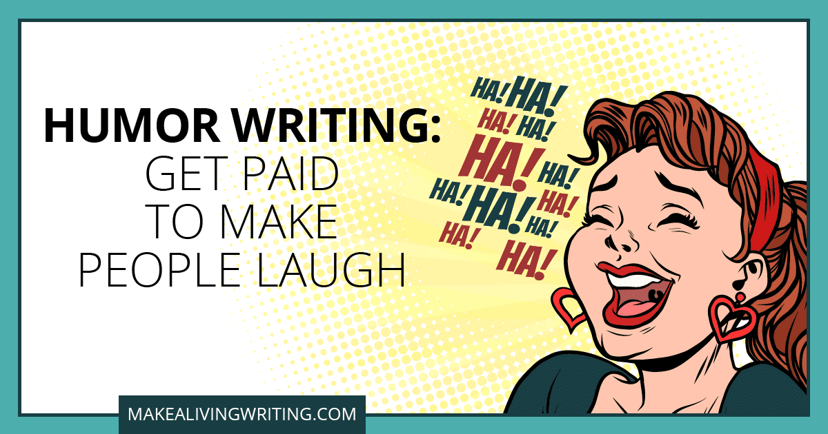 Humor Writing: Get Paid to Make People Laugh. Makealivingwriting.com