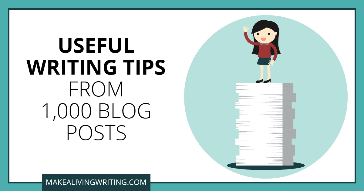 Useful Writing Tips from 1000 Blog Posts. Makealivingwriting.com