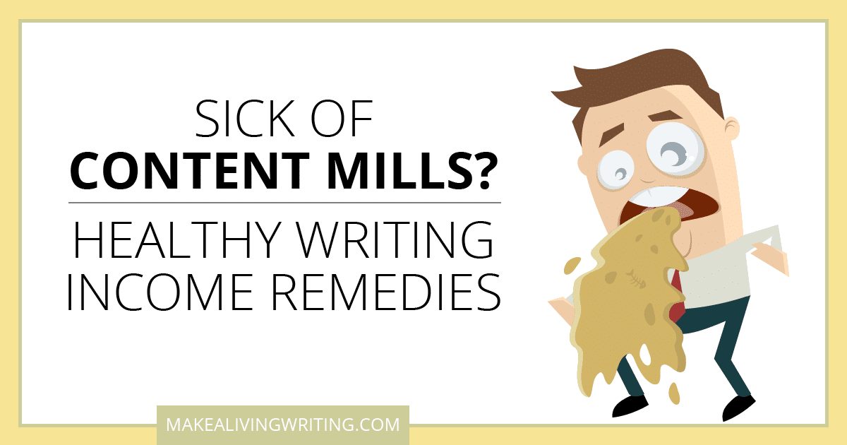 Sick of Content Mills Healthy Writing Income Remedies. Makealivingwriting.com