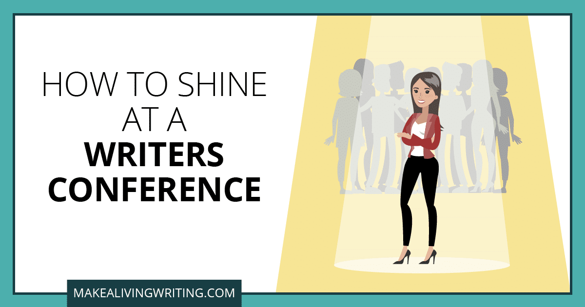 How to Shine at a Writers Conference. Makealivingwriting.com