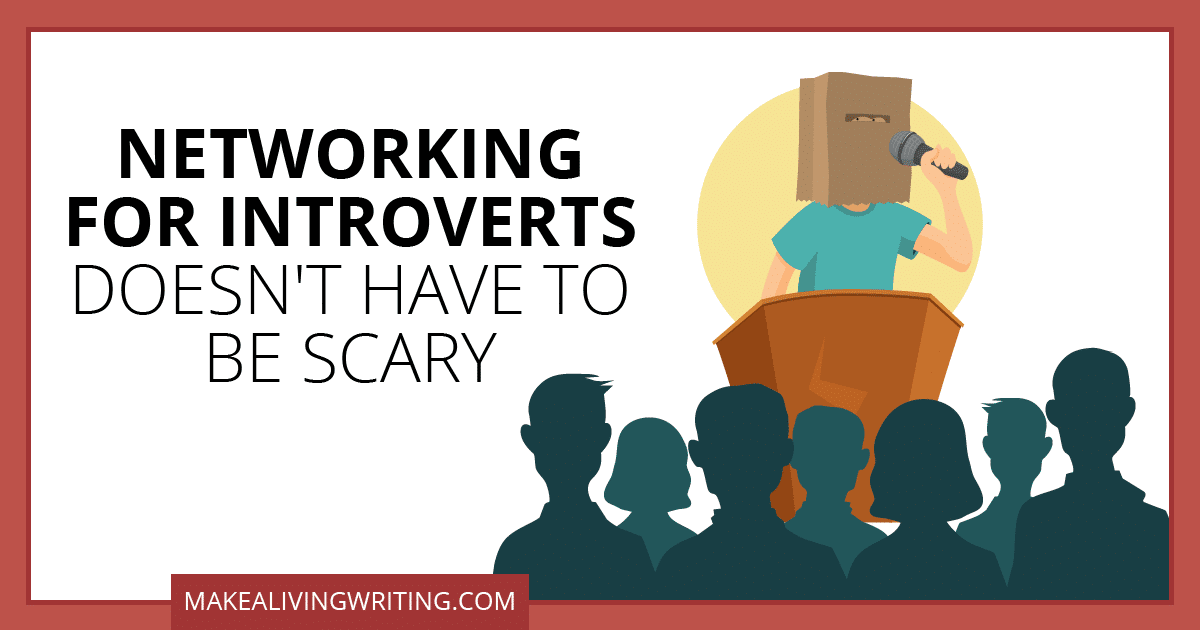 Networking for Introverts Doesn't Have to Be Scary. Makealivingwriting.com
