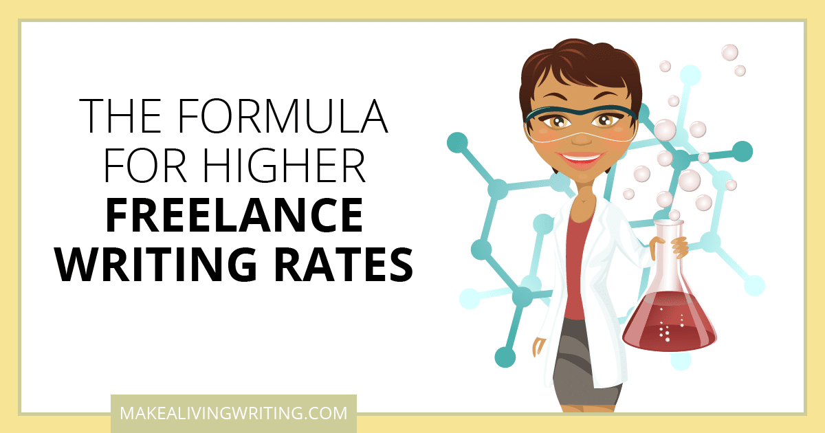 The Formula for Higher Freelance Writing Rates. Makealivingwriting.com