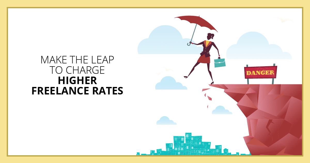 Make the Leap to Charge Higher Freelance Rates