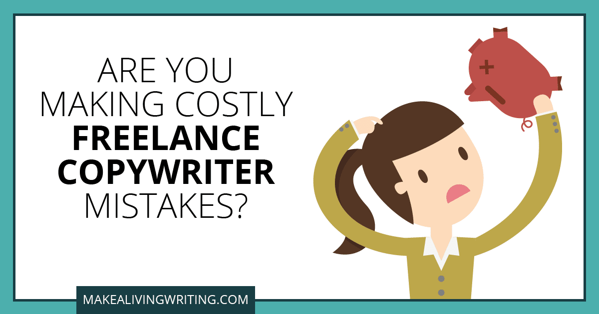 Are You Making Costly Freelance Copywriter Mistakes? Makealivingwriting.com