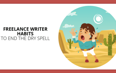 End the Dry Spell: 7 Habits of a Fully-Booked Freelance Writer