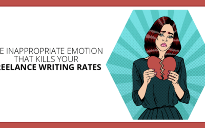 Is This Inappropriate Emotion Killing Your Freelance Writing Rates?