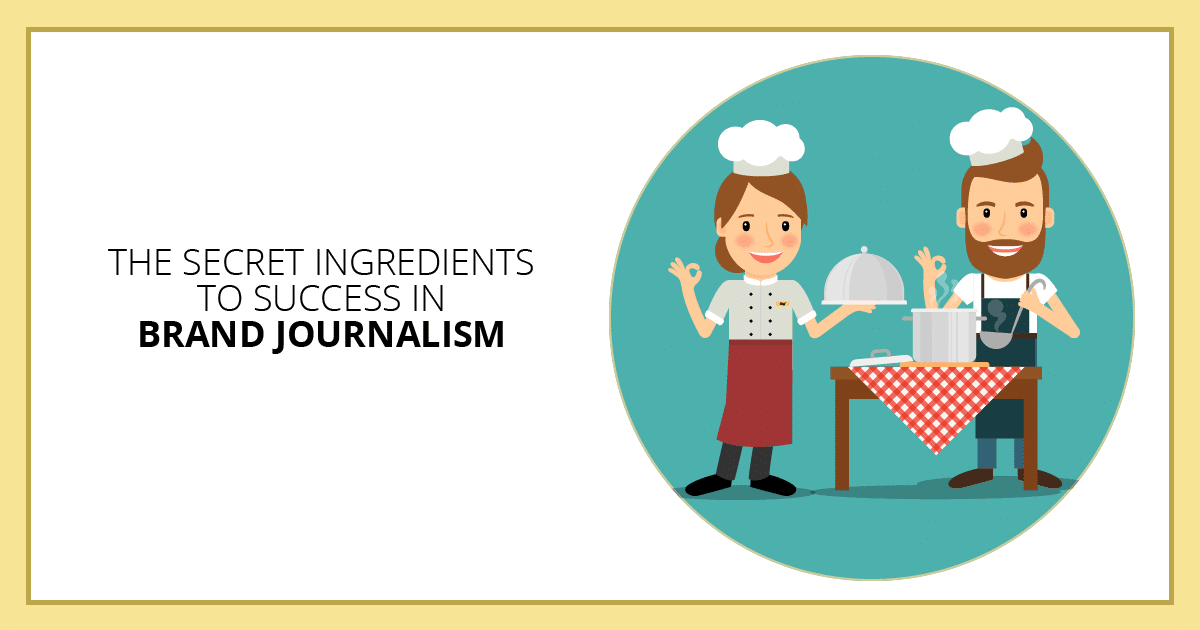 The Secret Ingredients to Success in Brand Journalism