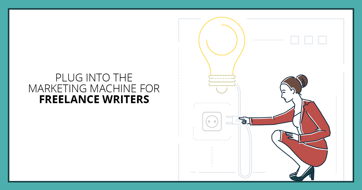 Plug In to the Marketing Machine for Freelance Writers