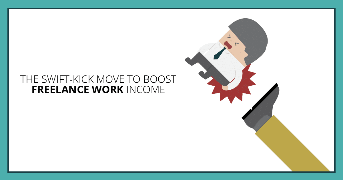 The Swift Kick Move to Boost Freelance Work Income. Makealivingwriting.com