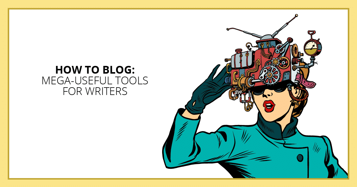 How to Blog, Mega-Useful Tools for Writers. Makealivingwriting.com