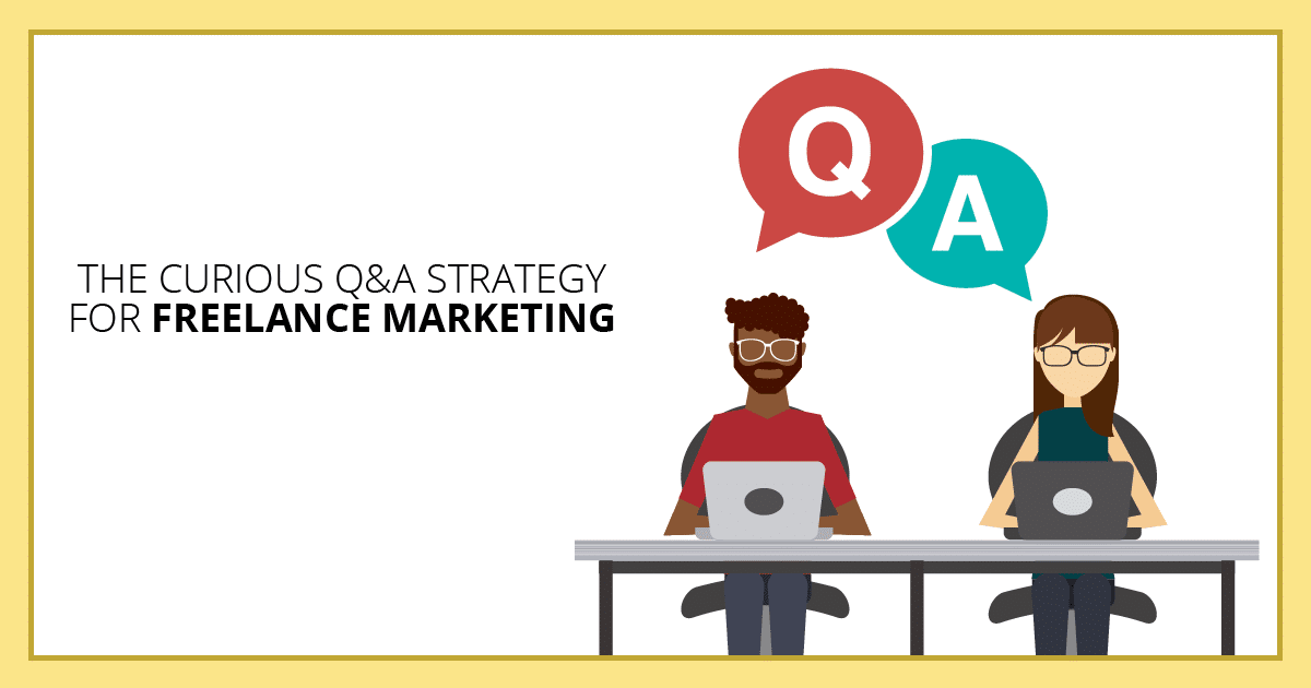 The Curious Q&A Strategy for Freelance Marketing. Makealivingwriting.com