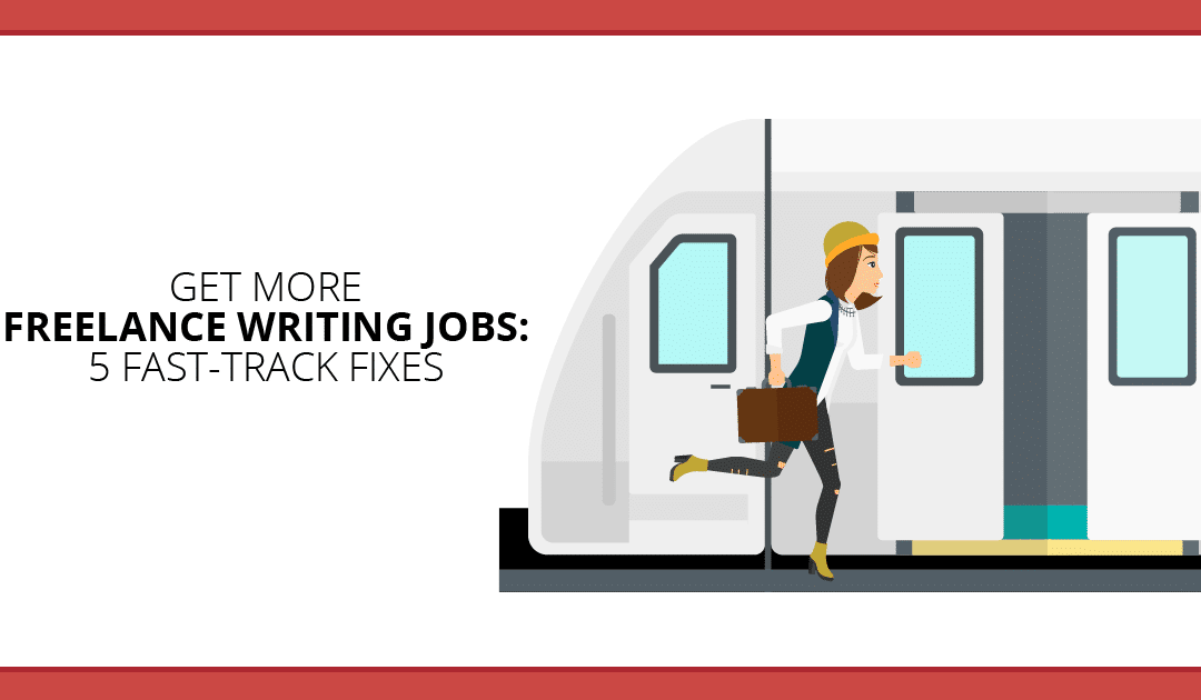 5 Fast-Track Fixes to Find More Freelance Writing Jobs