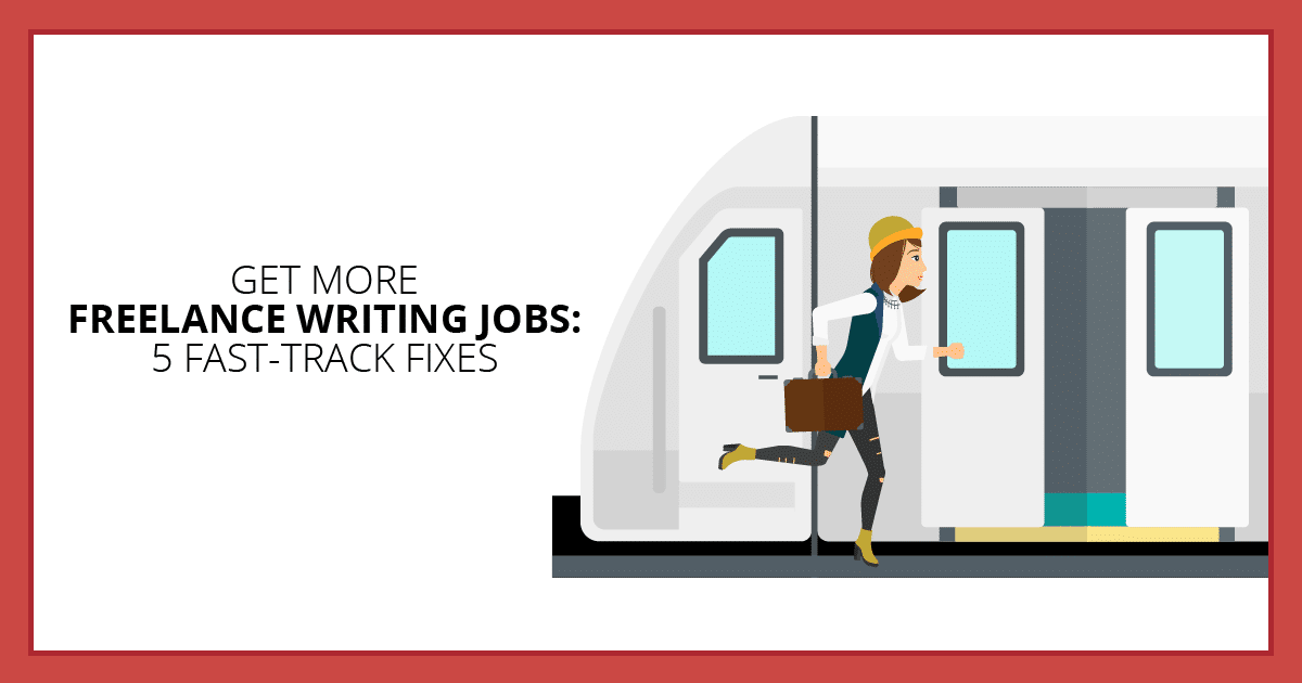 Get More Freelance Writing Jobs, 5 Fast-Track Fixes. Makealivingwriting.com
