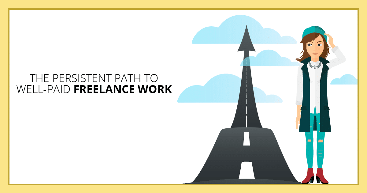 The Persistent Path to Well-Paid Freelance Work. Makealivingwriting.com