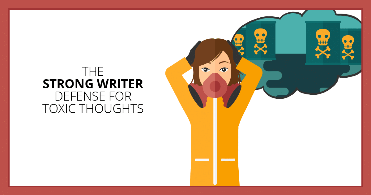 The Strong Writer Defense for Toxic Thoughts. Makealivingwriting.com