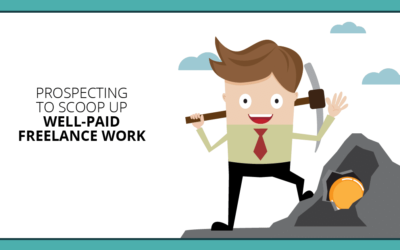 5 Prospecting Steps to Scoop Up Well-Paid Freelance Work