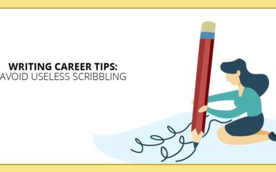 Writing Career Tips: 9 Types of Useless Scribbling to Avoid