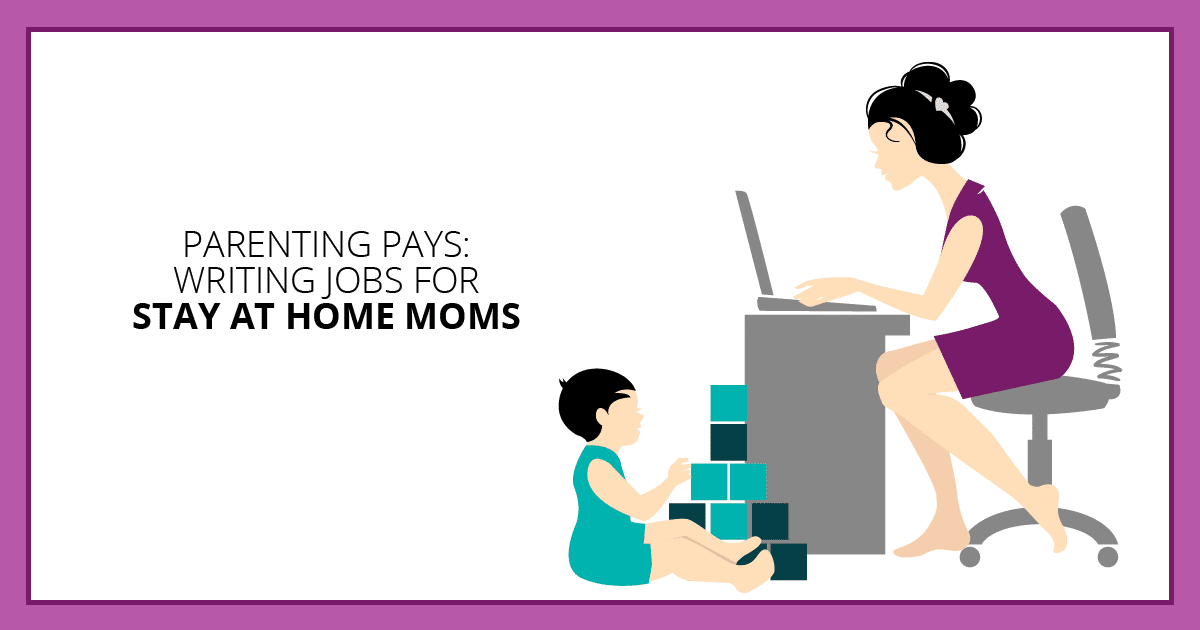 Parenting Pays: Writing Jobs for Stay at Home Moms. Makealivingwriting.com