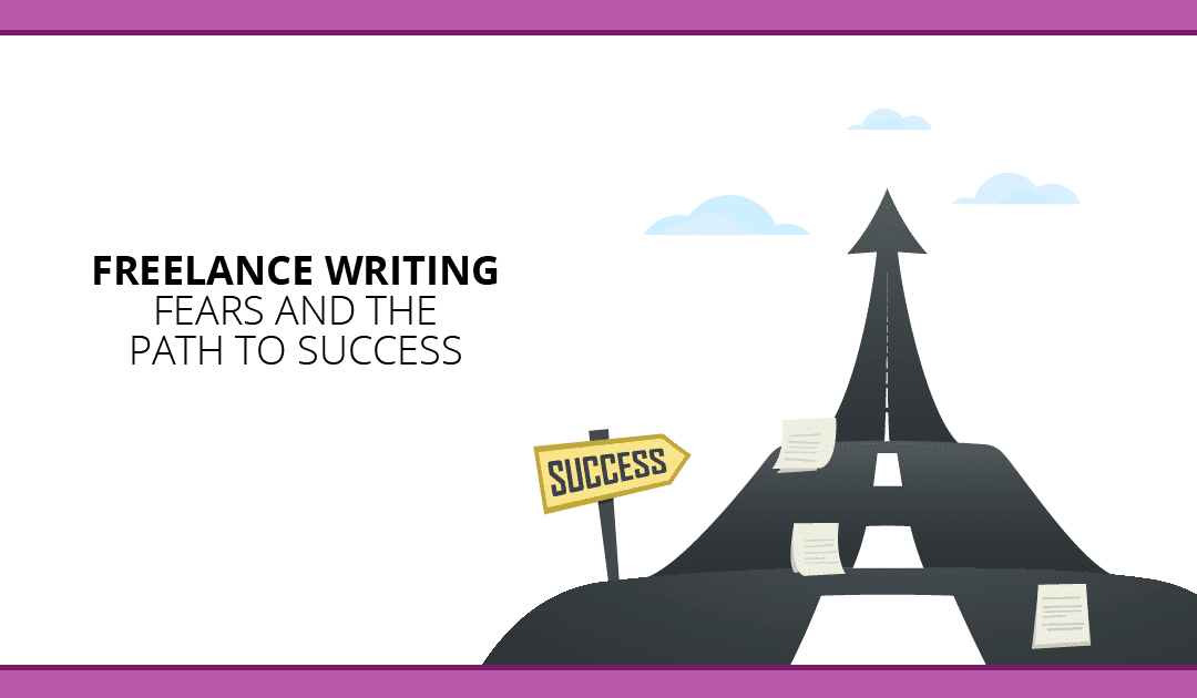 Freelance Writing Fears: A Writer’s Doubt-Filled Path to Success